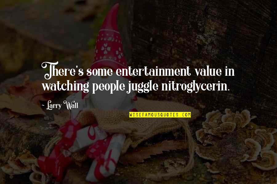 J Sidlow Baxter Quotes By Larry Wall: There's some entertainment value in watching people juggle