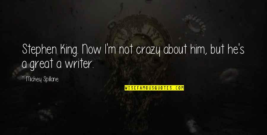 J Spillane Quotes By Mickey Spillane: Stephen King. Now I'm not crazy about him, J Spillane Quotes By Mickey Spillane: Stephen King. Now I'm not crazy about him,