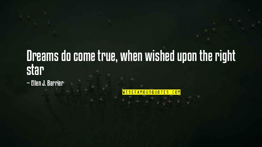 J Star Quotes By Ellen J. Barrier: Dreams do come true, when wished upon the J Star Quotes By Ellen J. Barrier: Dreams do come true, when wished upon the