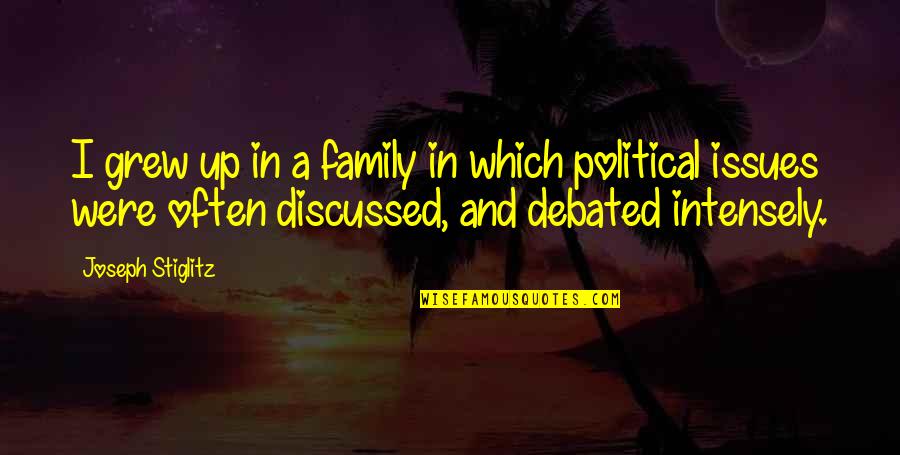 J Stiglitz Quotes By Joseph Stiglitz: I grew up in a family in which