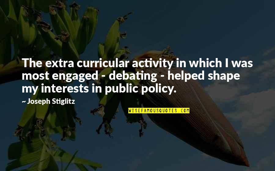 J Stiglitz Quotes By Joseph Stiglitz: The extra curricular activity in which I was J Stiglitz Quotes By Joseph Stiglitz: The extra curricular activity in which I was