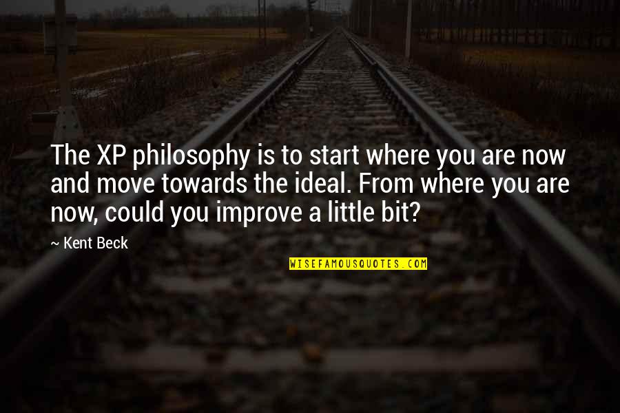 J T Kent Quotes By Kent Beck: The XP philosophy is to start where you