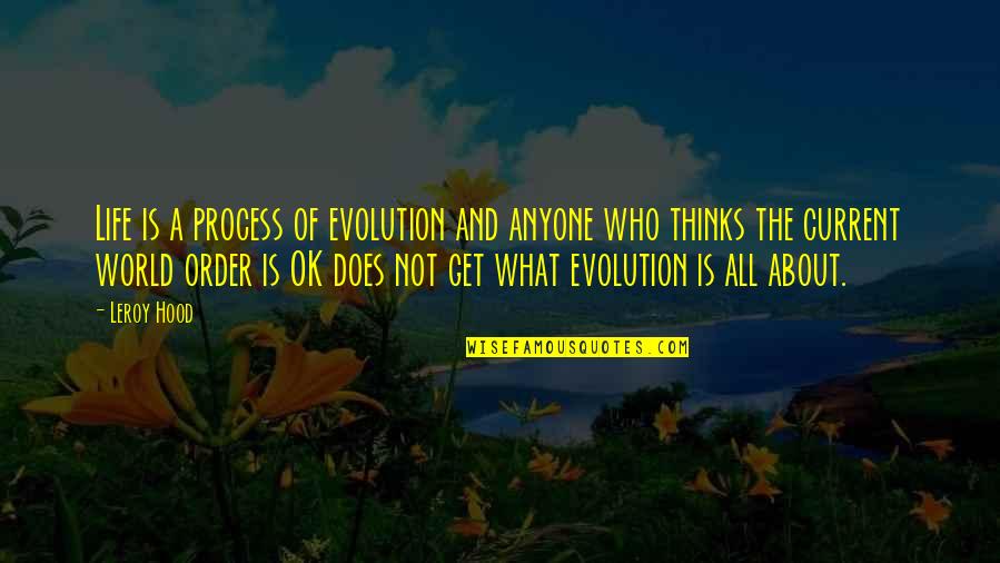 J T Leroy Quotes By Leroy Hood: Life is a process of evolution and anyone