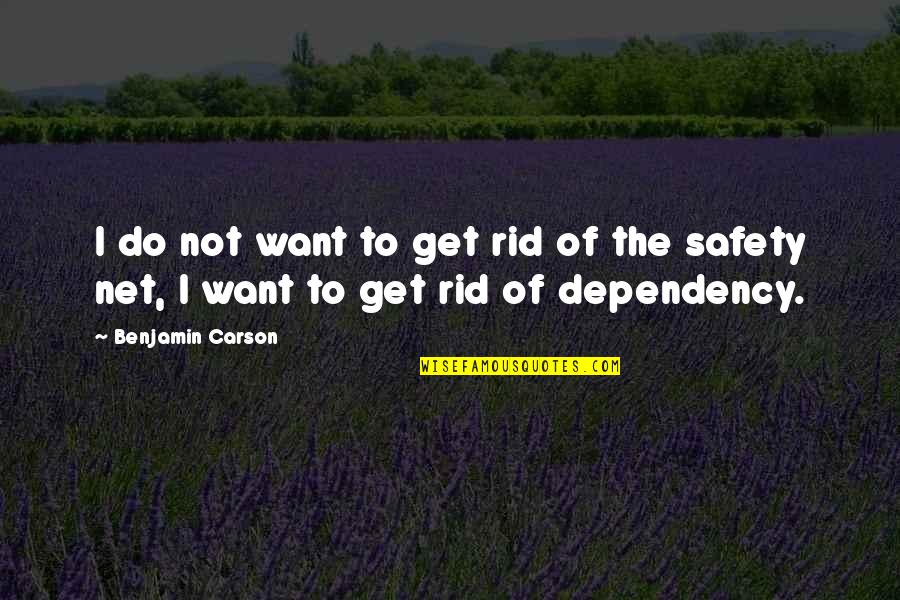 J T Net Quotes By Benjamin Carson: I do not want to get rid of