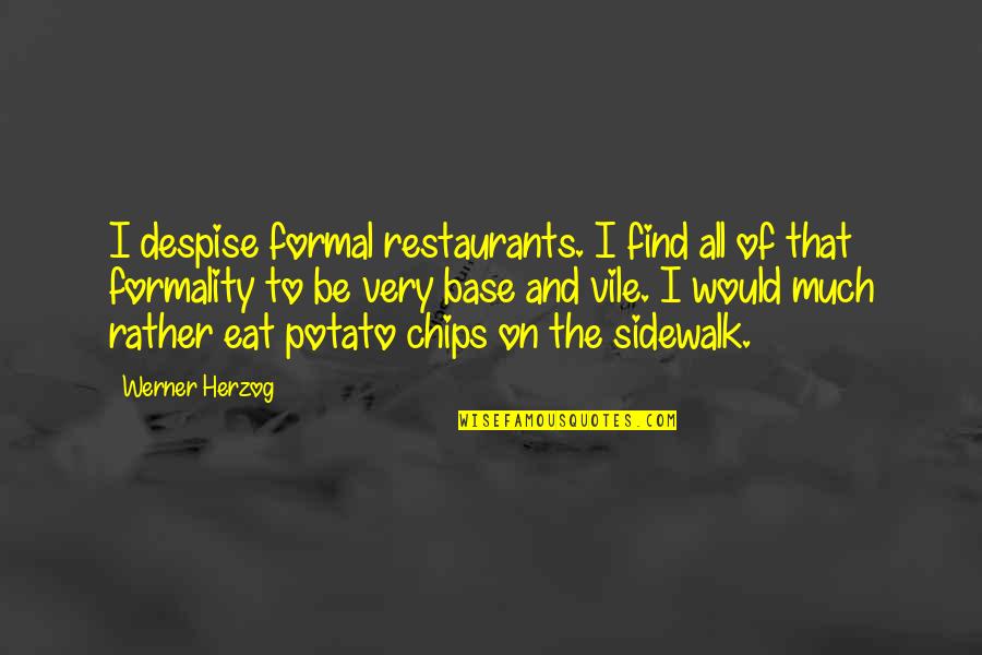 J Ttners Buchhandlung Quotes By Werner Herzog: I despise formal restaurants. I find all of J Ttners Buchhandlung Quotes By Werner Herzog: I despise formal restaurants. I find all of