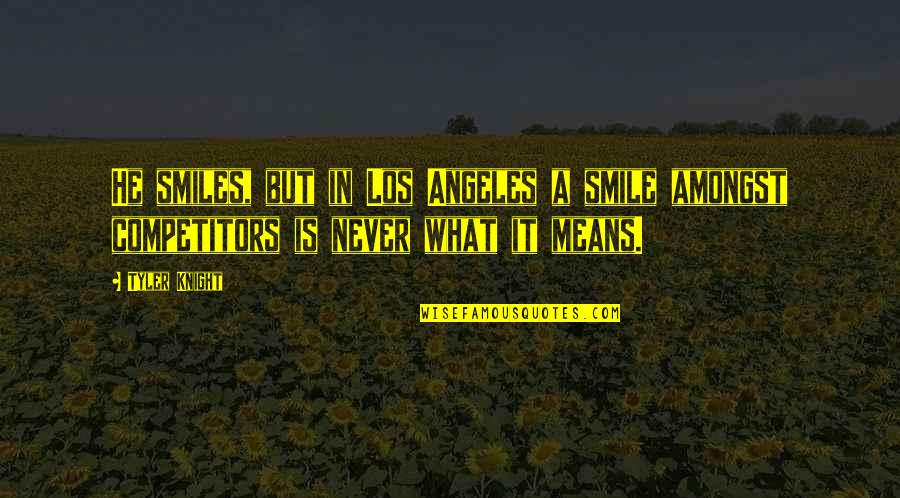 J V Angeles Quotes By Tyler Knight: He smiles, but in Los Angeles a smile