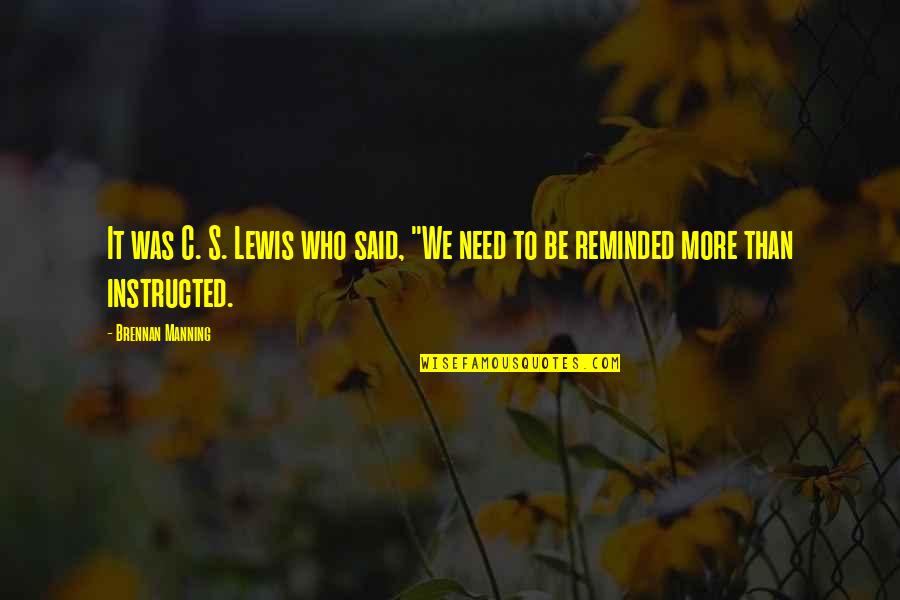 J V Manning Quotes By Brennan Manning: It was C. S. Lewis who said, "We