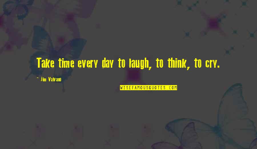 J Valvano Quotes By Jim Valvano: Take time every day to laugh, to think,