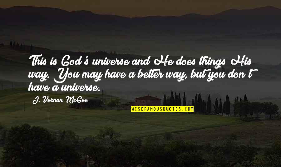 J Vernon Mcgee Quotes By J. Vernon McGee: This is God's universe and He does things J Vernon Mcgee Quotes By J. Vernon McGee: This is God's universe and He does things
