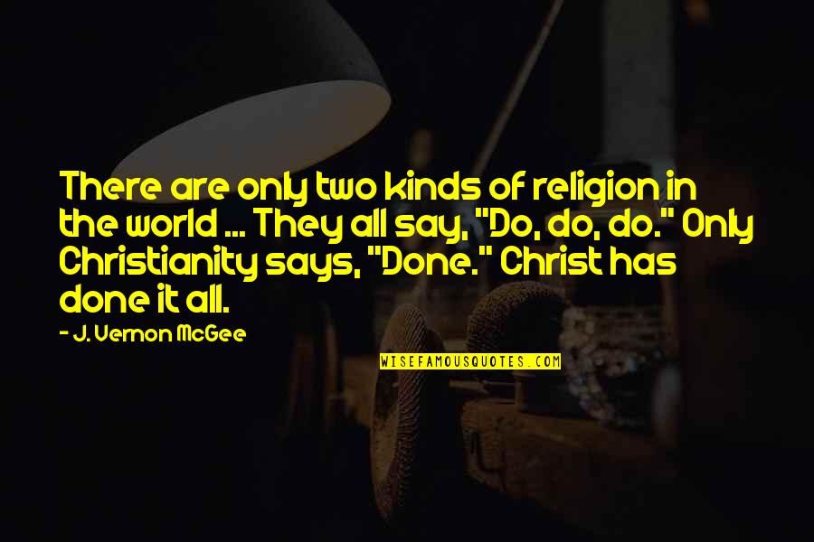 J Vernon Mcgee Quotes By J. Vernon McGee: There are only two kinds of religion in J Vernon Mcgee Quotes By J. Vernon McGee: There are only two kinds of religion in