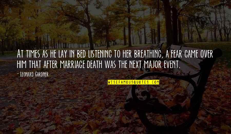 J W Gardner Quotes By Leonard Gardner: At times as he lay in bed listening J W Gardner Quotes By Leonard Gardner: At times as he lay in bed listening