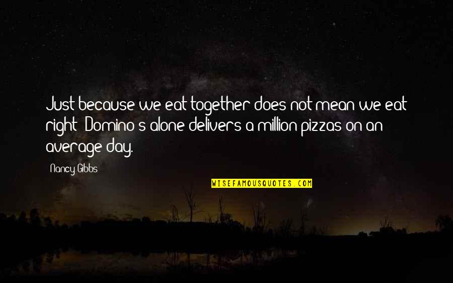 J W Gibbs Quotes By Nancy Gibbs: Just because we eat together does not mean