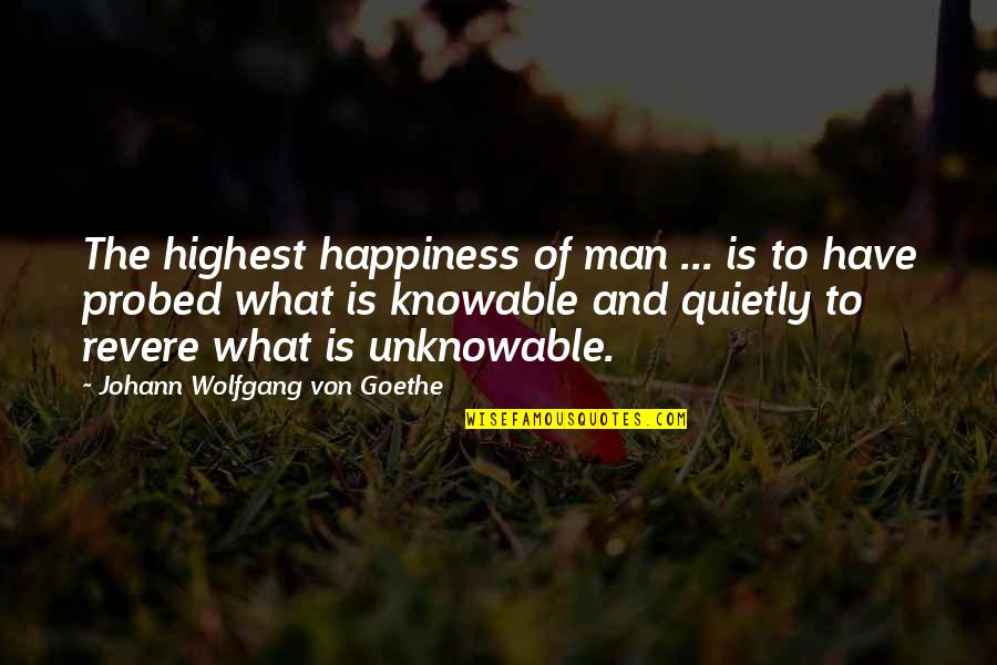J W Goethe Quotes By Johann Wolfgang Von Goethe: The highest happiness of man ... is to J W Goethe Quotes By Johann Wolfgang Von Goethe: The highest happiness of man ... is to