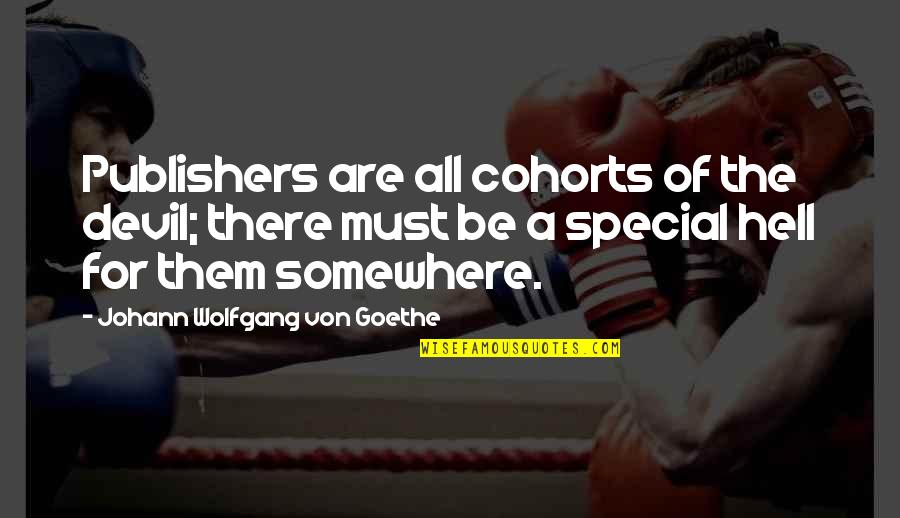 J W Goethe Quotes By Johann Wolfgang Von Goethe: Publishers are all cohorts of the devil; there J W Goethe Quotes By Johann Wolfgang Von Goethe: Publishers are all cohorts of the devil; there