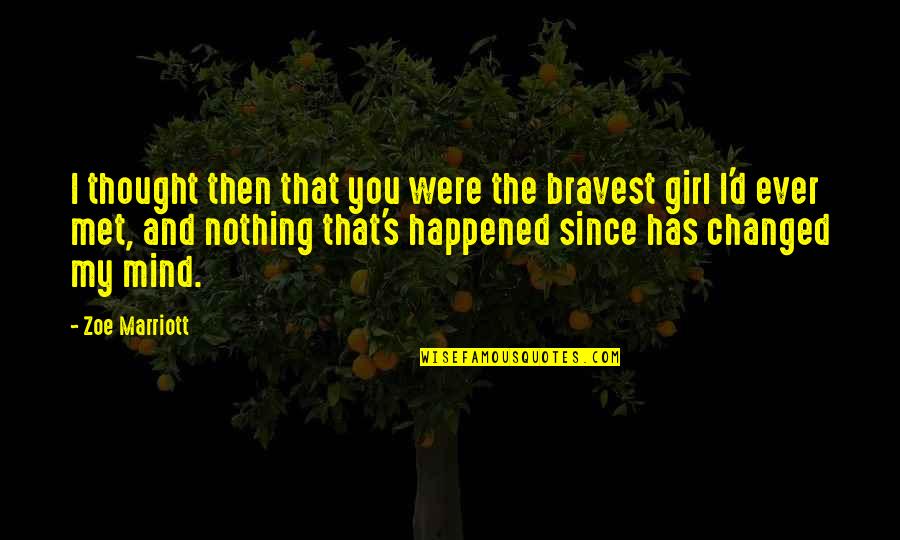 J W Marriott Quotes By Zoe Marriott: I thought then that you were the bravest J W Marriott Quotes By Zoe Marriott: I thought then that you were the bravest