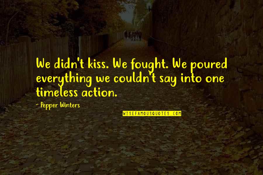 J W Pepper Quotes By Pepper Winters: We didn't kiss. We fought. We poured everything