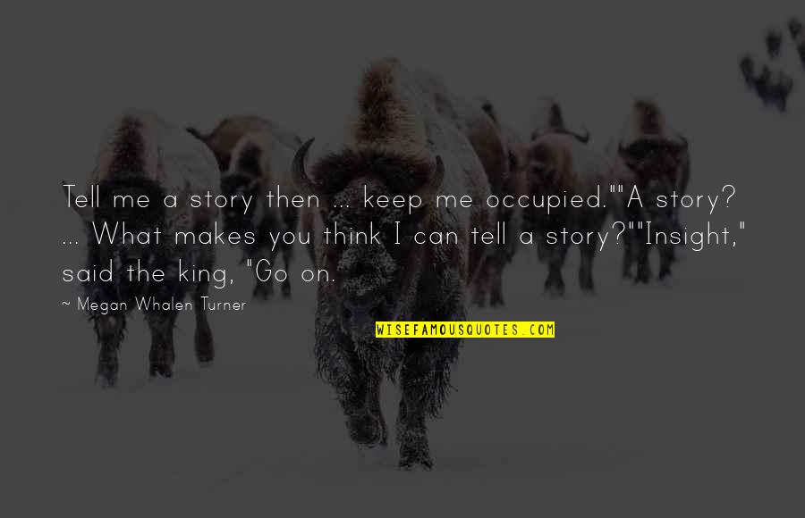 J Whalen Quotes By Megan Whalen Turner: Tell me a story then ... keep me