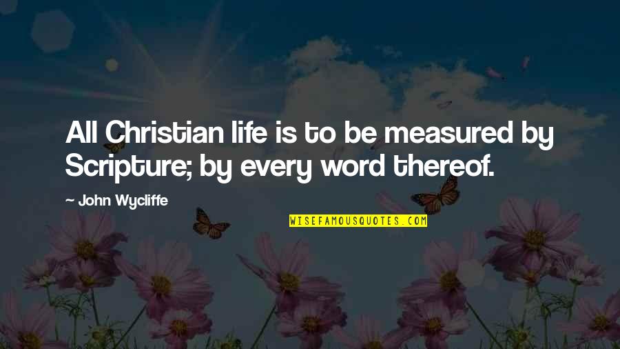 J Wycliffe Quotes By John Wycliffe: All Christian life is to be measured by