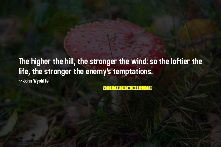 J Wycliffe Quotes By John Wycliffe: The higher the hill, the stronger the wind: