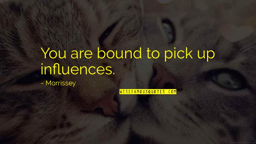 J Zay Quotes By Morrissey: You are bound to pick up influences.