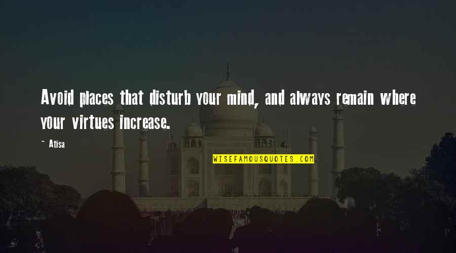 J3 Pro Quotes By Atisa: Avoid places that disturb your mind, and always