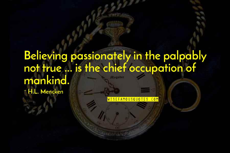 J3 Pro Quotes By H.L. Mencken: Believing passionately in the palpably not true ... J3 Pro Quotes By H.L. Mencken: Believing passionately in the palpably not true ...