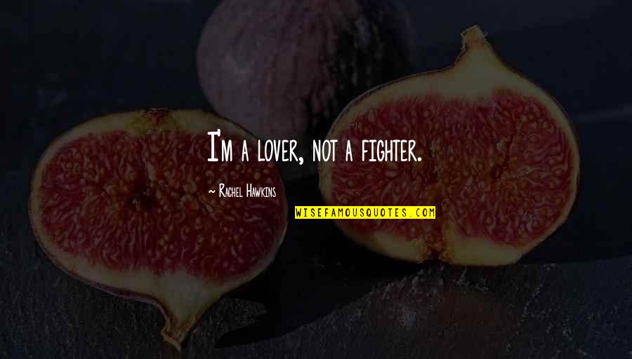J80 Quotes By Rachel Hawkins: I'm a lover, not a fighter. J80 Quotes By Rachel Hawkins: I'm a lover, not a fighter.