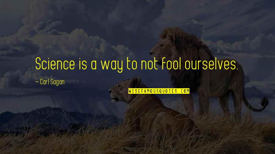 J8499 Quotes By Carl Sagan: Science is a way to not fool ourselves. J8499 Quotes By Carl Sagan: Science is a way to not fool ourselves.