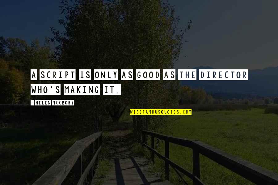 J8499 Quotes By Helen McCrory: A script is only as good as the J8499 Quotes By Helen McCrory: A script is only as good as the