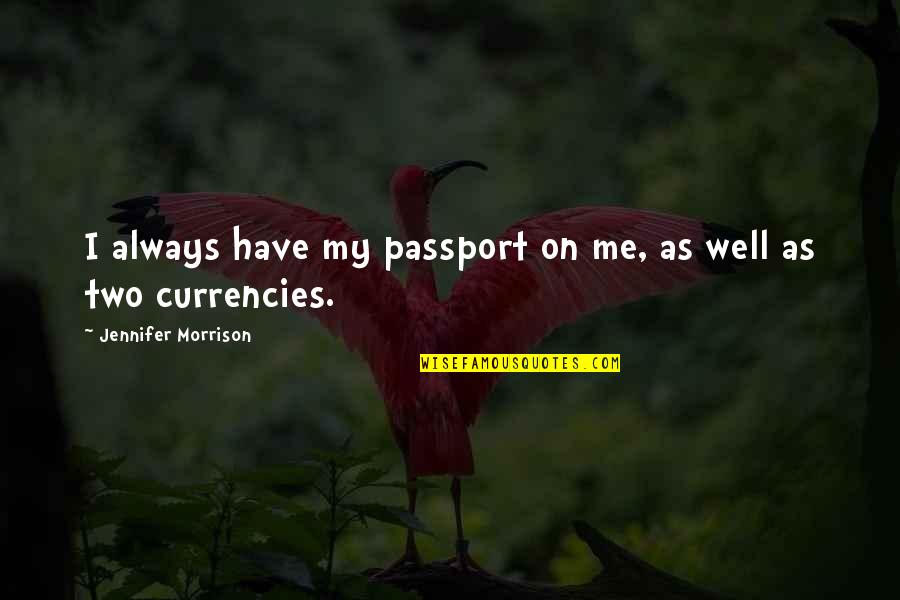 J8499 Quotes By Jennifer Morrison: I always have my passport on me, as J8499 Quotes By Jennifer Morrison: I always have my passport on me, as