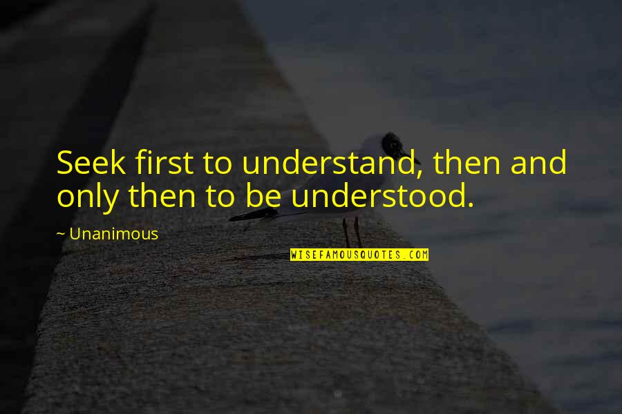 Ja Redmerski Quotes By Unanimous: Seek first to understand, then and only then