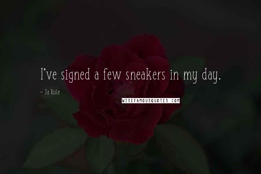 Ja Rule quotes: I've signed a few sneakers in my day.