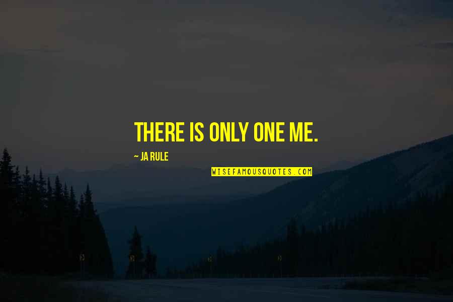 Ja(t)uh Quotes By Ja Rule: There is only one me.