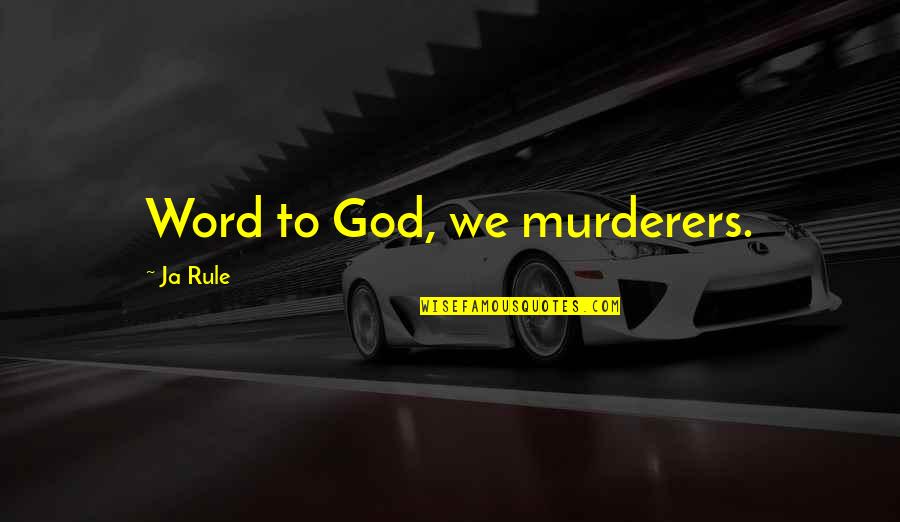Ja(t)uh Quotes By Ja Rule: Word to God, we murderers.