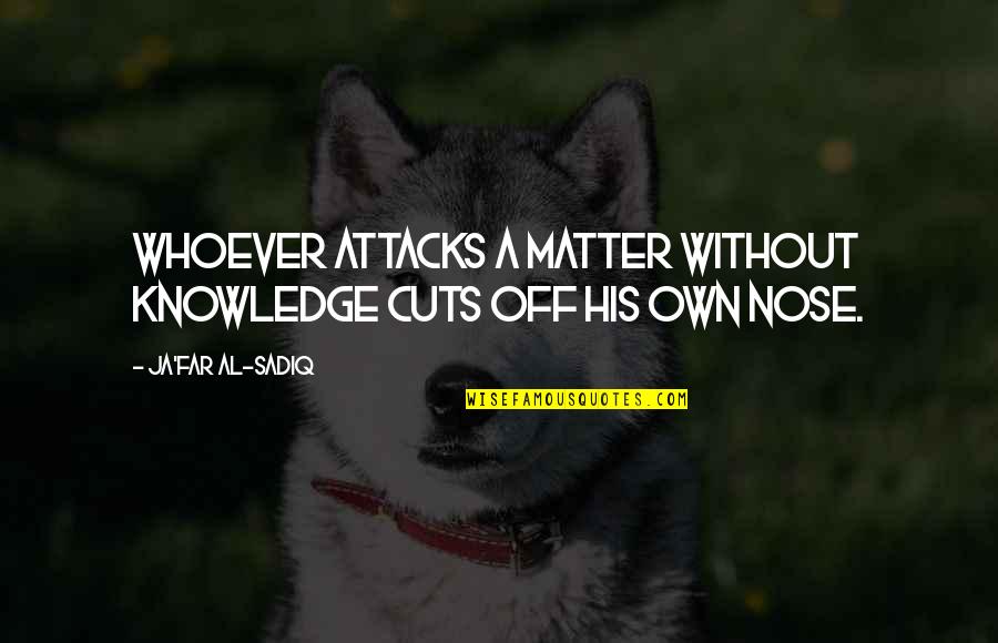 Ja(t)uh Quotes By Ja'far Al-Sadiq: Whoever attacks a matter without knowledge cuts off