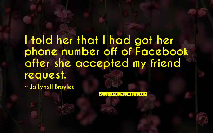 Ja(t)uh Quotes By Ja'Lynell Broyles: I told her that I had got her