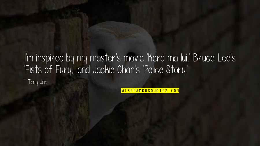 Jaa Quotes By Tony Jaa: I'm inspired by my master's movie 'Kerd ma