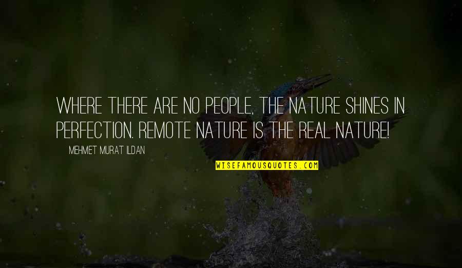Jaafar Yusuf Quotes By Mehmet Murat Ildan: Where there are no people, the nature shines Jaafar Yusuf Quotes By Mehmet Murat Ildan: Where there are no people, the nature shines