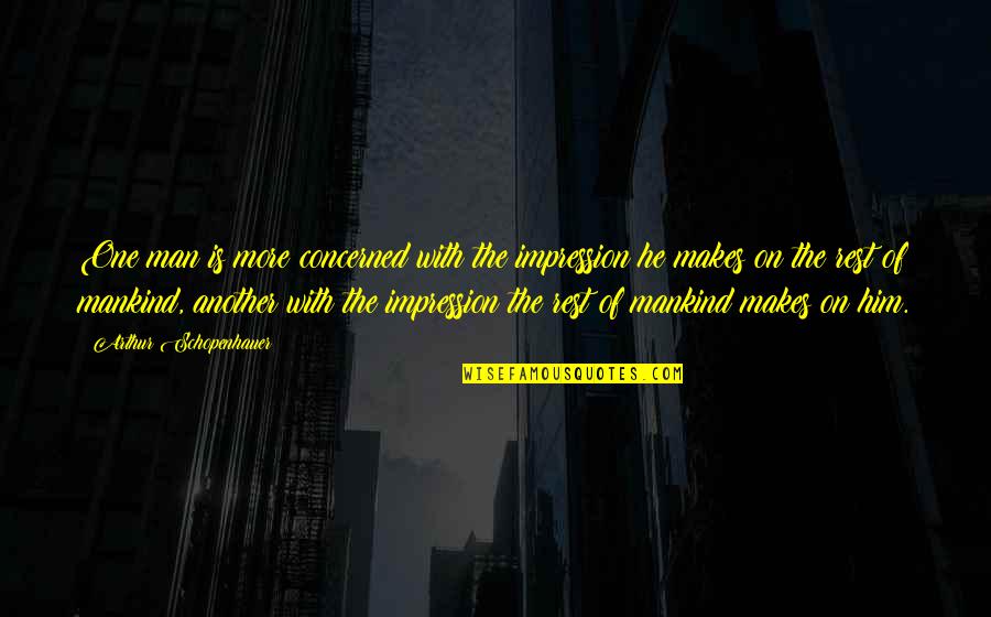 Jaagup Sass Quotes By Arthur Schopenhauer: One man is more concerned with the impression