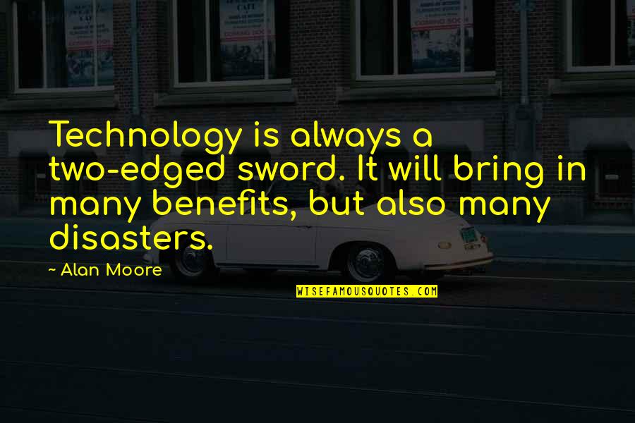 Jaakko Kuusisto Quotes By Alan Moore: Technology is always a two-edged sword. It will Jaakko Kuusisto Quotes By Alan Moore: Technology is always a two-edged sword. It will