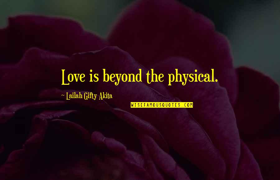 Jaakko Rauramo Quotes By Lailah Gifty Akita: Love is beyond the physical.