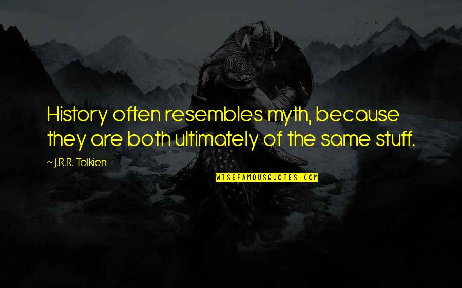 Jaan Love Quotes By J.R.R. Tolkien: History often resembles myth, because they are both