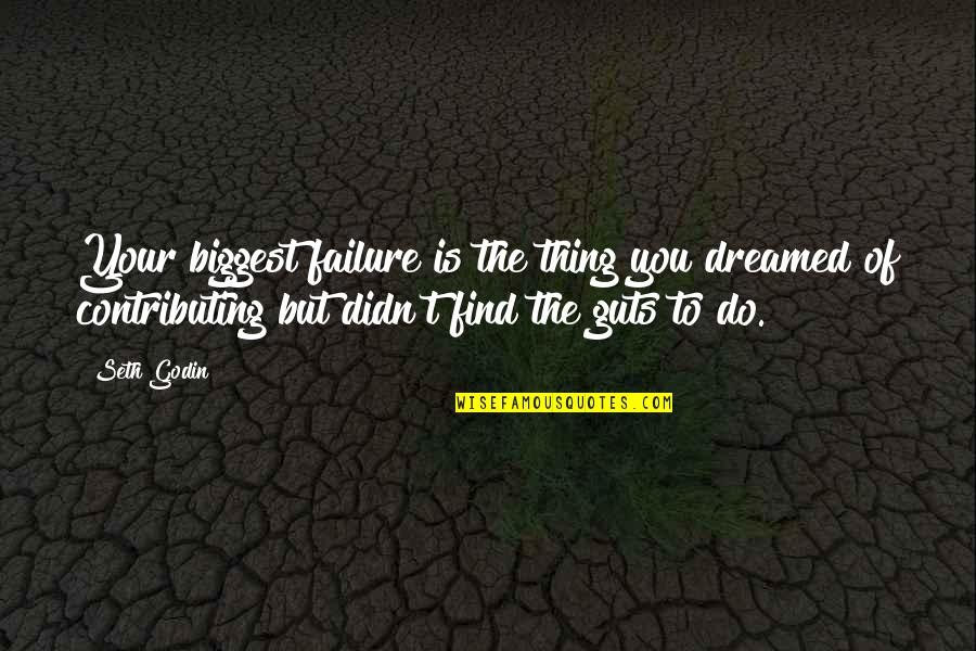 Jaan Meri Quotes By Seth Godin: Your biggest failure is the thing you dreamed