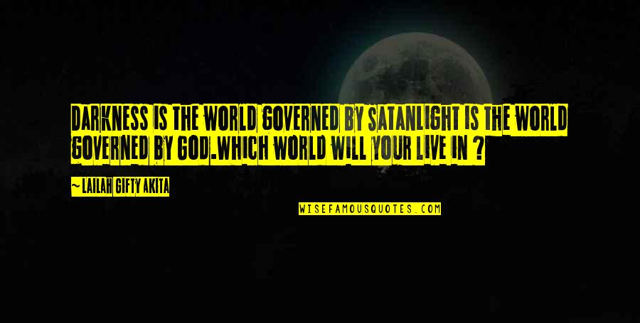 Jaanus Krigolson Quotes By Lailah Gifty Akita: Darkness is the world governed by SatanLight is
