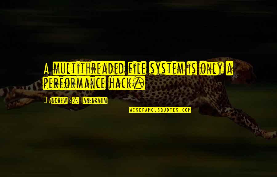Jaap Stam Book Quotes By Andrew S. Tanenbaum: A multithreaded file system is only a performance