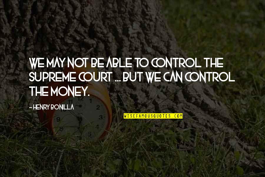 Jaapie Botha Quotes By Henry Bonilla: We may not be able to control the