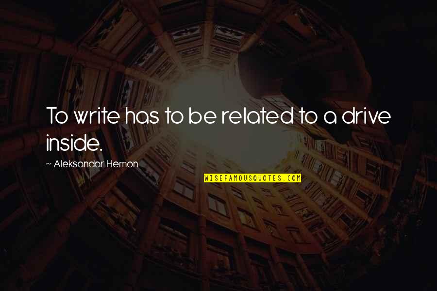 Jaati Online Quotes By Aleksandar Hemon: To write has to be related to a