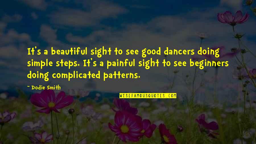 Jaats Quotes By Dodie Smith: It's a beautiful sight to see good dancers