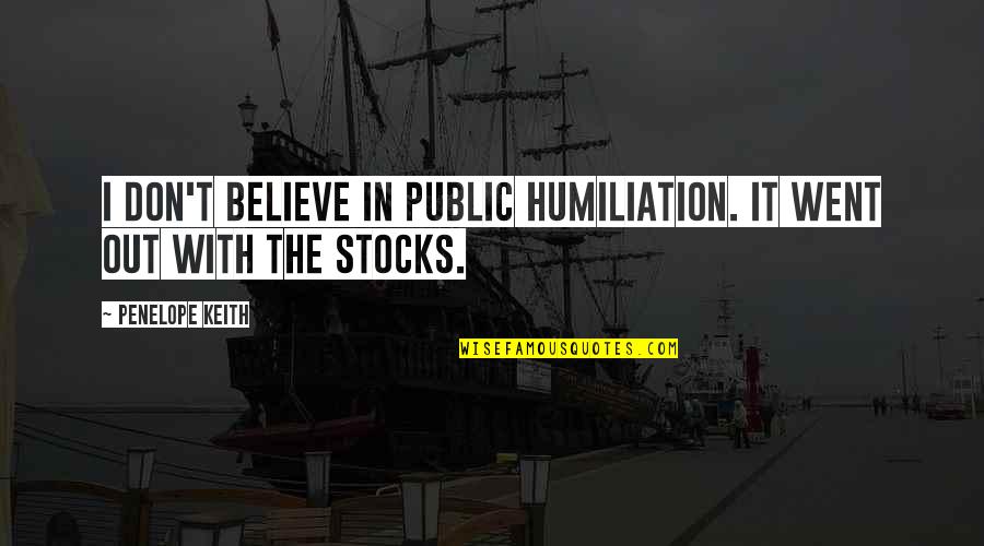 Jab Tak Hai Jaan Akira Quotes By Penelope Keith: I don't believe in public humiliation. It went