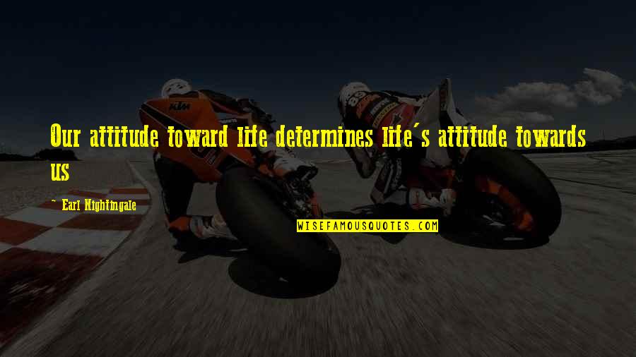 Jab We Met Funny Quotes By Earl Nightingale: Our attitude toward life determines life's attitude towards